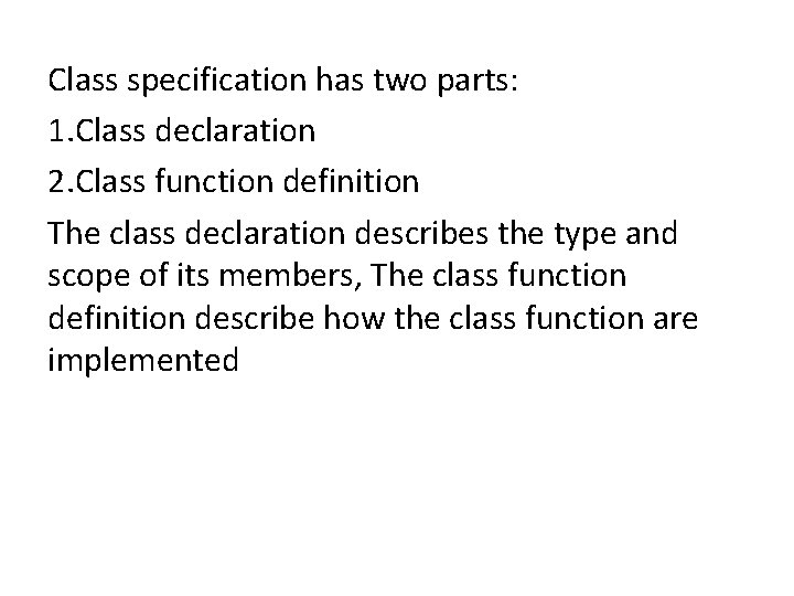 Class specification has two parts: 1. Class declaration 2. Class function definition The class Class specification has two parts: 1. Class declaration 2. Class function definition The class