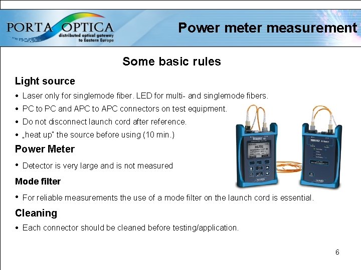 Power meter measurement Some basic rules Light source Laser only for singlemode fiber. LED