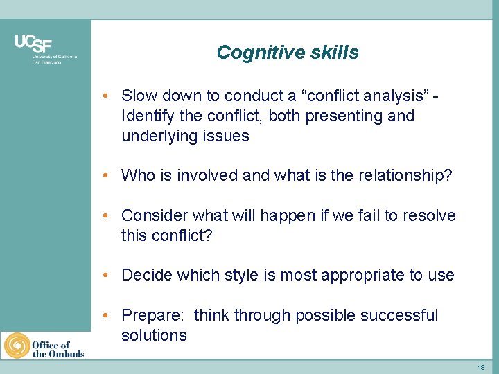 Cognitive skills • Slow down to conduct a “conflict analysis” Identify the conflict, both