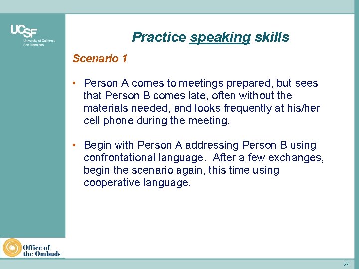 Practice speaking skills Scenario 1 • Person A comes to meetings prepared, but sees