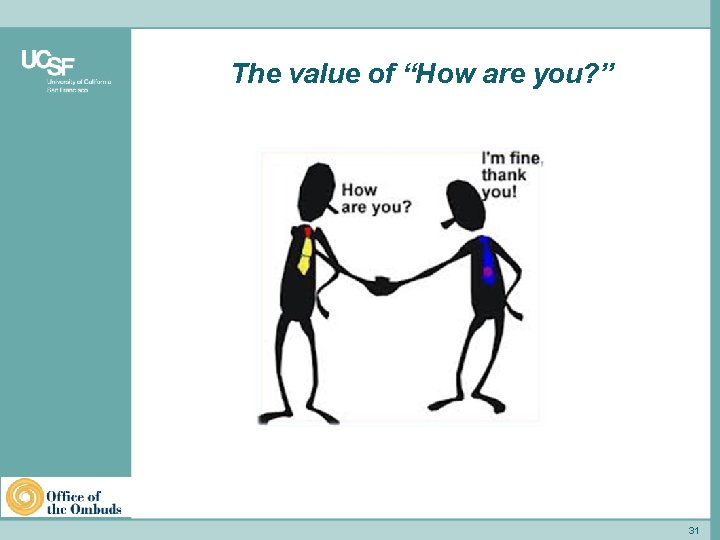 The value of “How are you? ” School of Medicine 31 