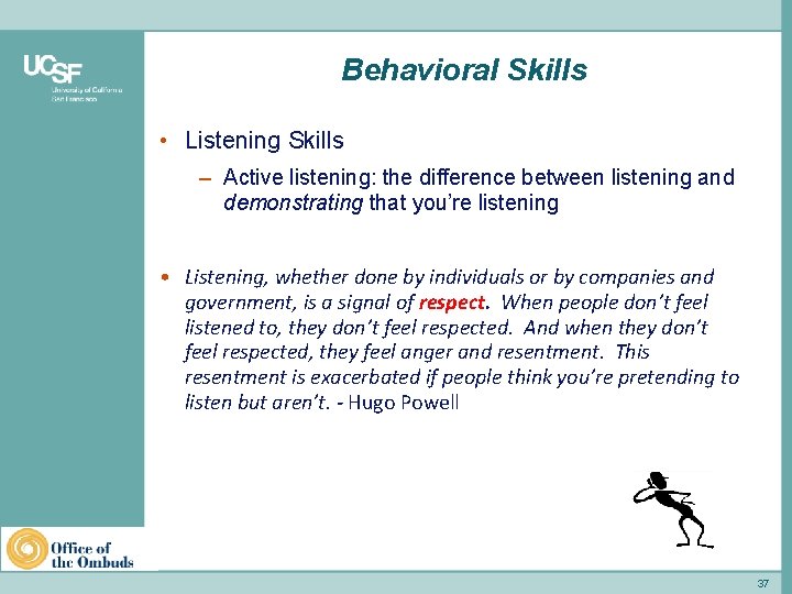 Behavioral Skills • Listening Skills – Active listening: the difference between listening and demonstrating