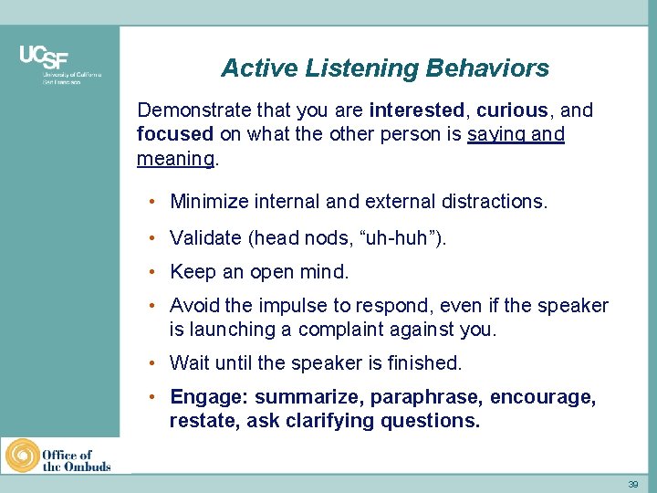 Active Listening Behaviors Demonstrate that you are interested, curious, and focused on what the