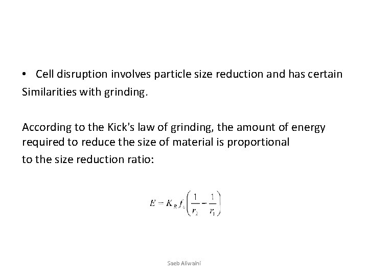  • Cell disruption involves particle size reduction and has certain Similarities with grinding.