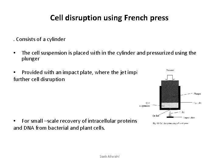 Cell disruption using French press. Consists of a cylinder • The cell suspension is