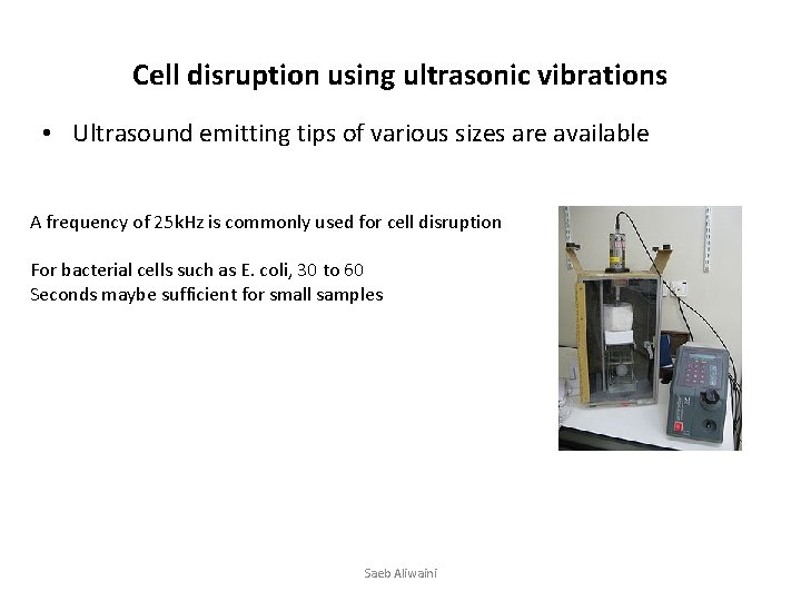 Cell disruption using ultrasonic vibrations • Ultrasound emitting tips of various sizes are available