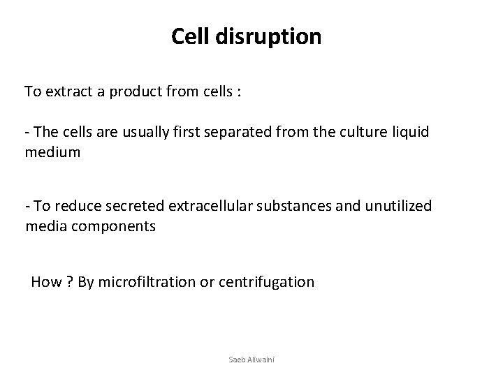 Cell disruption To extract a product from cells : - The cells are usually