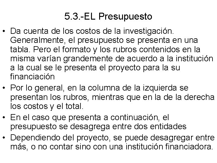 5. 3. -EL Presupuesto • Da cuenta de los costos de la investigación. Generalmente,