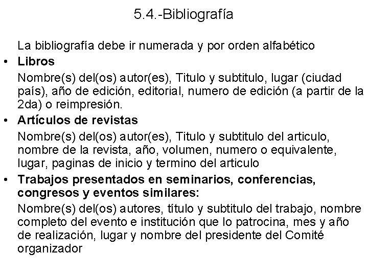 5. 4. -Bibliografía La bibliografía debe ir numerada y por orden alfabético • Libros