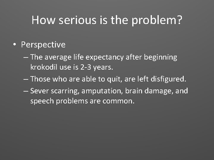 How serious is the problem? • Perspective – The average life expectancy after beginning