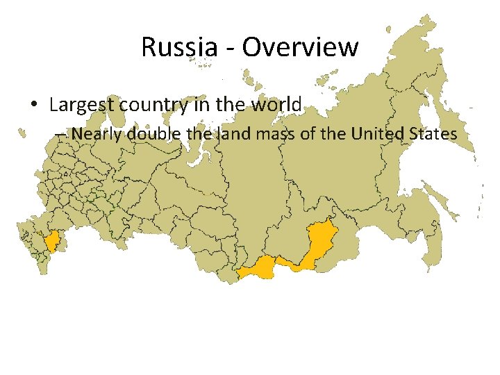 Russia - Overview • Largest country in the world – Nearly double the land