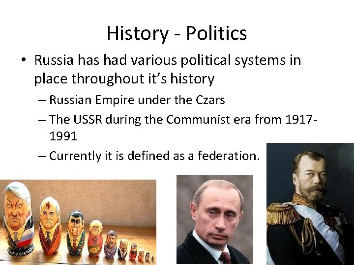 History - Politics • Russia has had various political systems in place throughout it’s