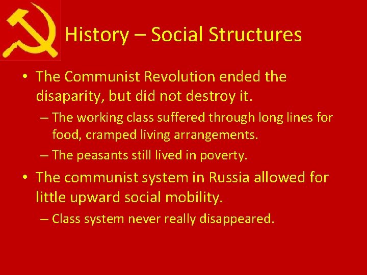 History – Social Structures • The Communist Revolution ended the disaparity, but did not