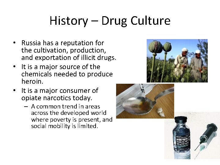 History – Drug Culture • Russia has a reputation for the cultivation, production, and