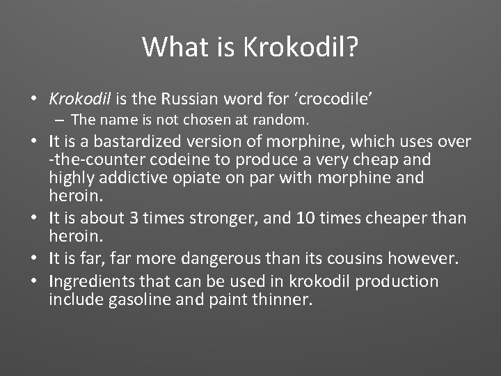 What is Krokodil? • Krokodil is the Russian word for ‘crocodile’ – The name