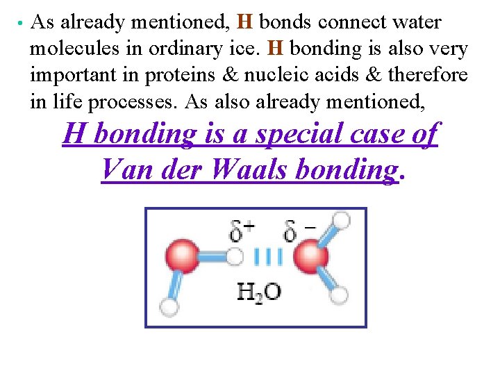  • As already mentioned, H bonds connect water molecules in ordinary ice. H