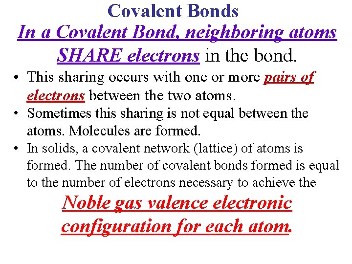 Covalent Bonds In a Covalent Bond, neighboring atoms SHARE electrons in the bond. •