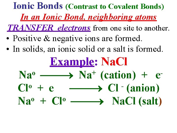 Ionic Bonds (Contrast to Covalent Bonds) In an Ionic Bond, neighboring atoms TRANSFER electrons