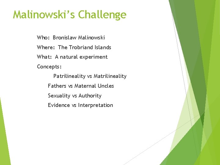 Malinowski’s Challenge Who: Bronislaw Malinowski Where: The Trobriand Islands What: A natural experiment Concepts: