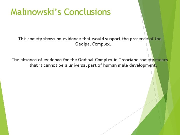 Malinowski’s Conclusions This society shows no evidence that would support the presence of the