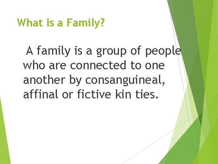 What Is a Family? A family is a group of people who are connected