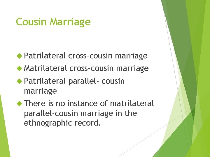 Cousin Marriage Patrilateral cross-cousin marriage Matrilateral cross-cousin marriage Patrilateral parallel- cousin marriage There is