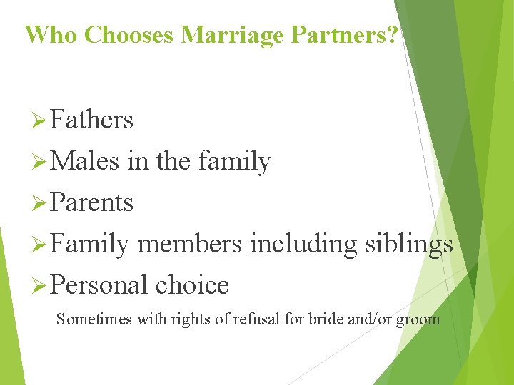 Who Chooses Marriage Partners? Ø Fathers Ø Males in the family Ø Parents Ø