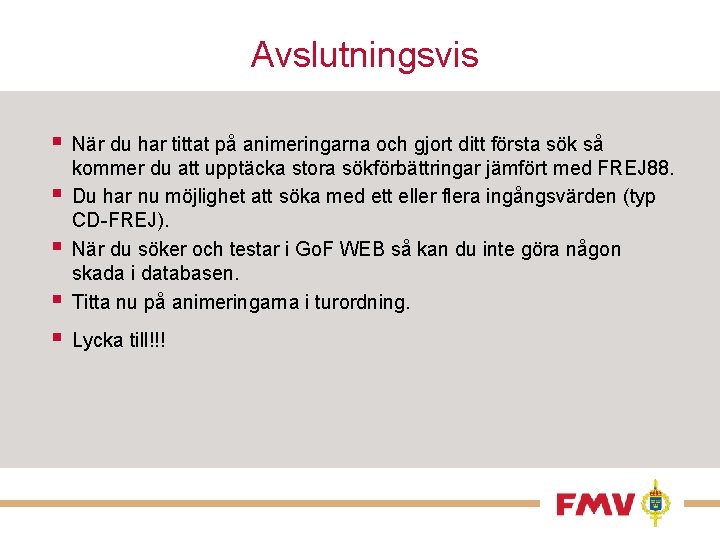 Avslutningsvis § § § När du har tittat på animeringarna och gjort ditt första