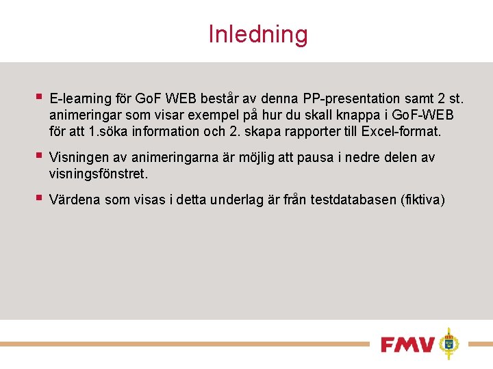 Inledning § E-learning för Go. F WEB består av denna PP-presentation samt 2 st.