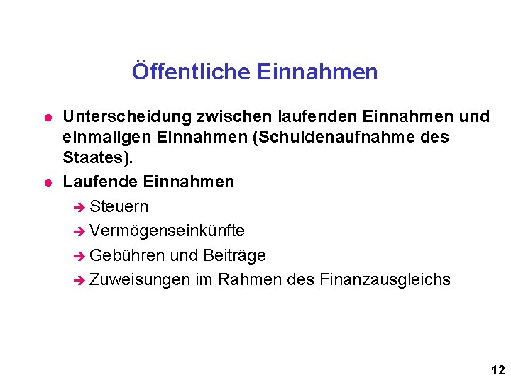 Öffentliche Einnahmen l l Unterscheidung zwischen laufenden Einnahmen und einmaligen Einnahmen (Schuldenaufnahme des Staates).