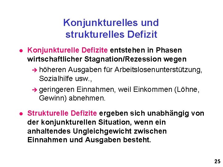 Konjunkturelles und strukturelles Defizit l Konjunkturelle Defizite entstehen in Phasen wirtschaftlicher Stagnation/Rezession wegen è