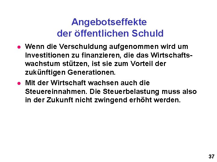 Angebotseffekte der öffentlichen Schuld l l Wenn die Verschuldung aufgenommen wird um Investitionen zu