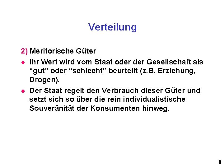 Verteilung 2) Meritorische Güter l Ihr Wert wird vom Staat oder Gesellschaft als “gut”