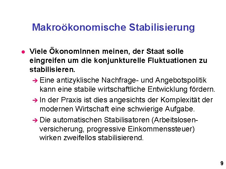 Makroökonomische Stabilisierung l Viele Ökonom. Innen meinen, der Staat solle eingreifen um die konjunkturelle