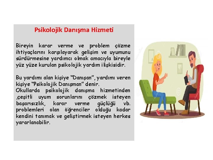 Psikolojik Danışma Hizmeti Bireyin karar verme ve problem çözme ihtiyaçlarını karşılayarak gelişim ve uyumunu