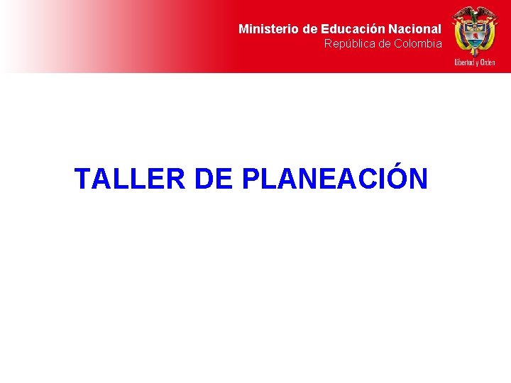 Ministerio de Educación Nacional República de Colombia TALLER DE PLANEACIÓN 