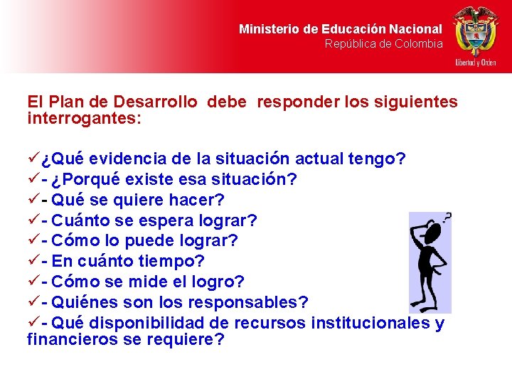 Ministerio de Educación Nacional República de Colombia El Plan de Desarrollo debe responder los