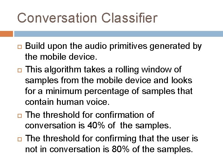 Conversation Classifier Build upon the audio primitives generated by the mobile device. This algorithm