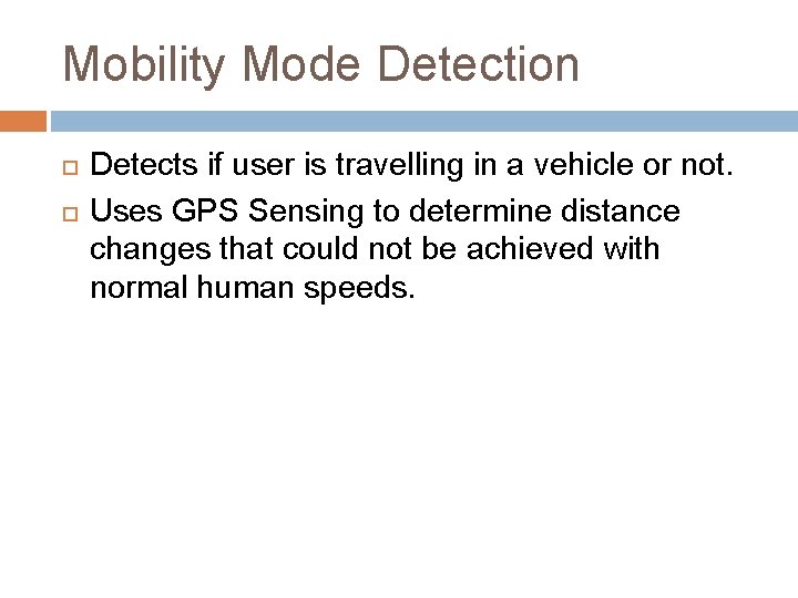 Mobility Mode Detection Detects if user is travelling in a vehicle or not. Uses