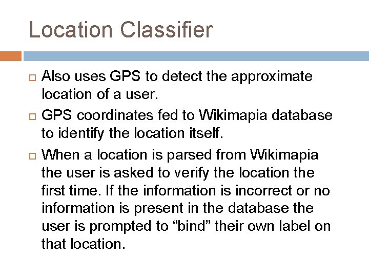 Location Classifier Also uses GPS to detect the approximate location of a user. GPS