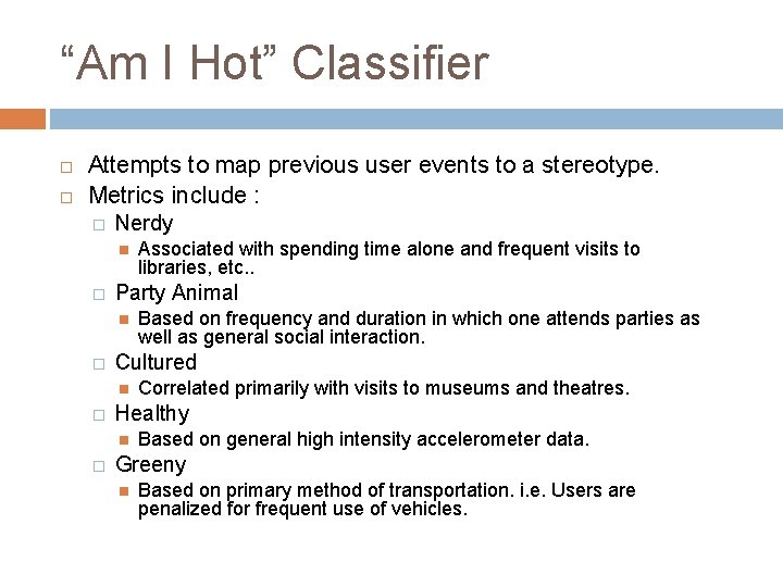 “Am I Hot” Classifier Attempts to map previous user events to a stereotype. Metrics