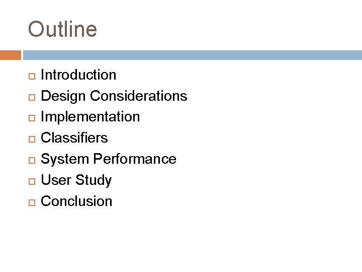 Outline Introduction Design Considerations Implementation Classifiers System Performance User Study Conclusion 