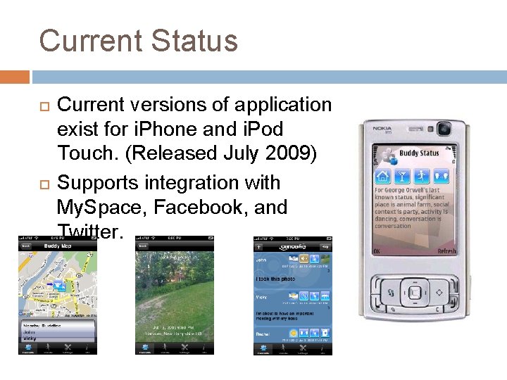 Current Status Current versions of application exist for i. Phone and i. Pod Touch.