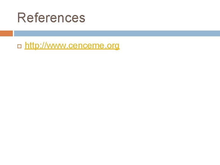 References http: //www. cenceme. org 