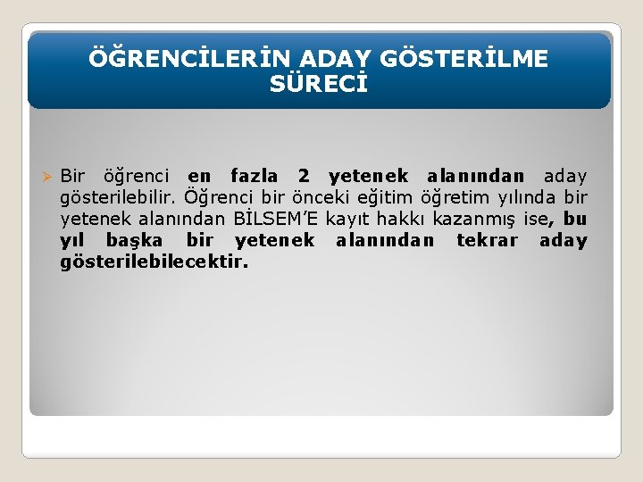 ÖĞRENCİLERİN ADAY GÖSTERİLME SÜRECİ Ø Bir öğrenci en fazla 2 yetenek alanından aday gösterilebilir.