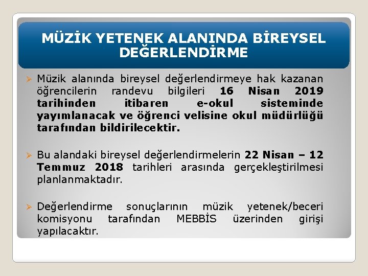 MÜZİK YETENEK ALANINDA BİREYSEL DEĞERLENDİRME Ø Müzik alanında bireysel değerlendirmeye hak kazanan öğrencilerin randevu