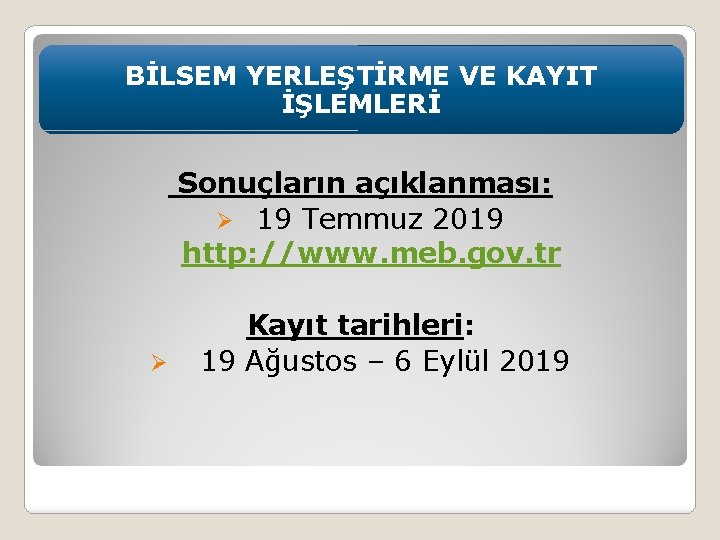 BİLSEM YERLEŞTİRME VE KAYIT İŞLEMLERİ Sonuçların açıklanması: Ø 19 Temmuz 2019 http: //www. meb.