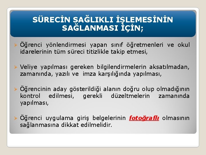 SÜRECİN SAĞLIKLI İŞLEMESİNİN SAĞLANMASI İÇİN; Ø Öğrenci yönlendirmesi yapan sınıf öğretmenleri ve okul idarelerinin