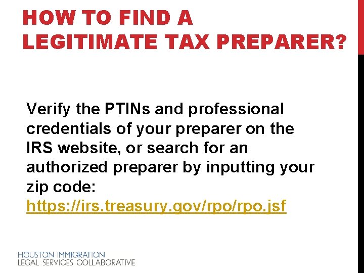 HOW TO FIND A LEGITIMATE TAX PREPARER? Verify the PTINs and professional credentials of