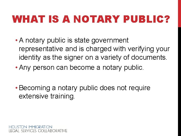 WHAT IS A NOTARY PUBLIC? • A notary public is state government representative and
